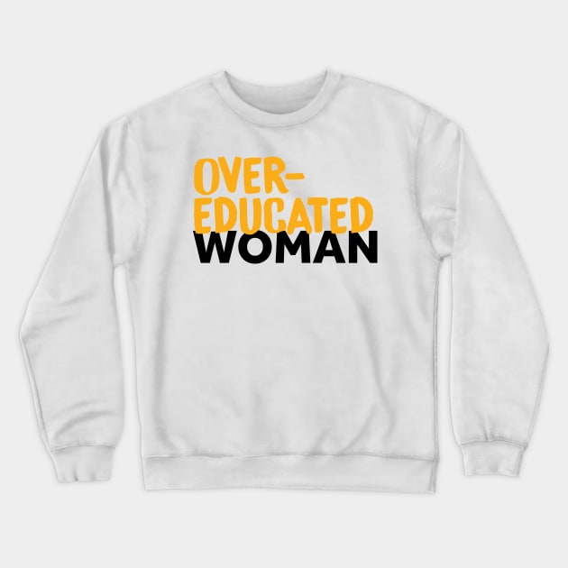 Over-Educated Woman Pro-Choice Crewneck Sweatshirt by murialbezanson